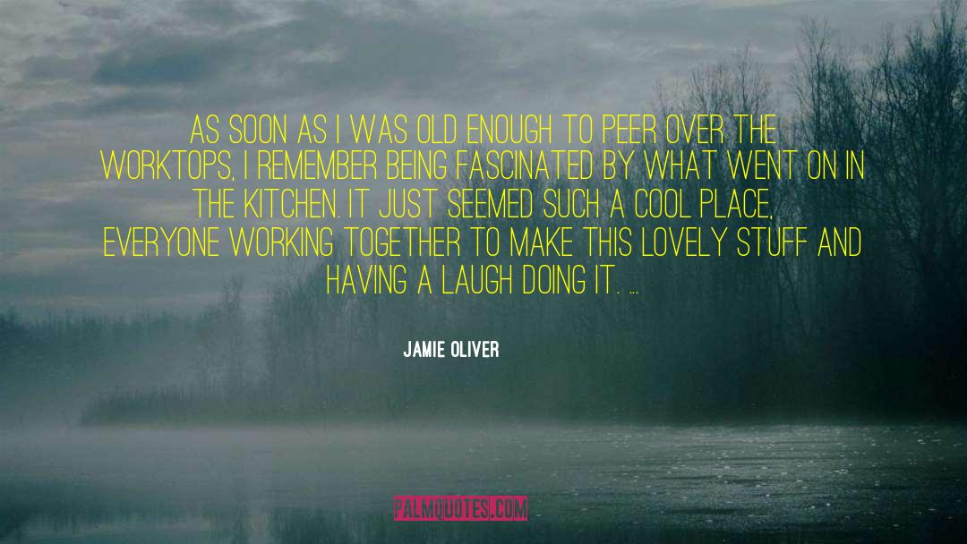 Jamie Oliver Quotes: As soon as I was