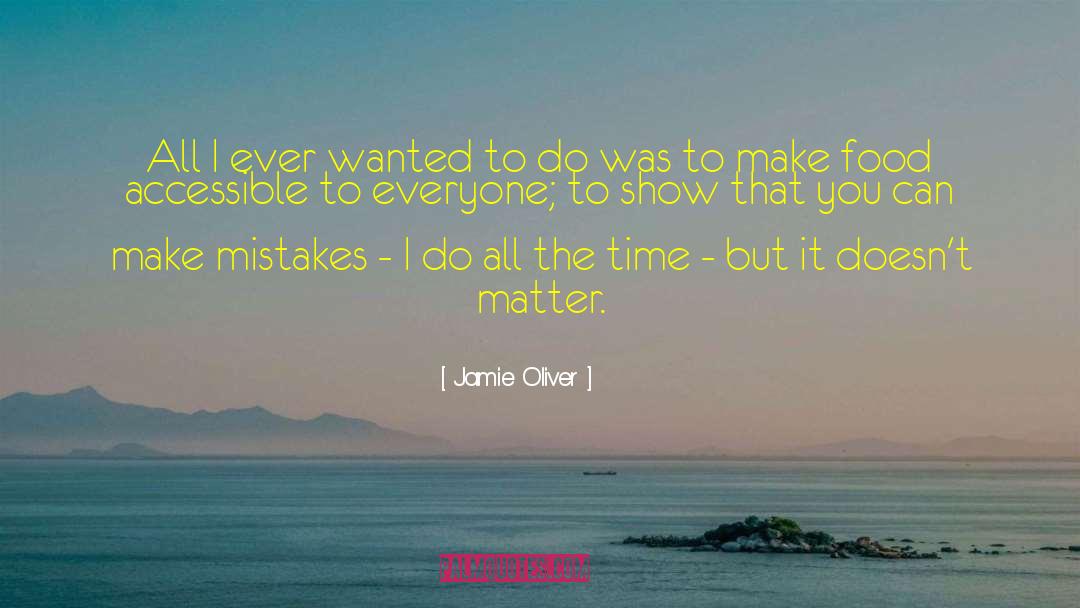 Jamie Oliver Quotes: All I ever wanted to
