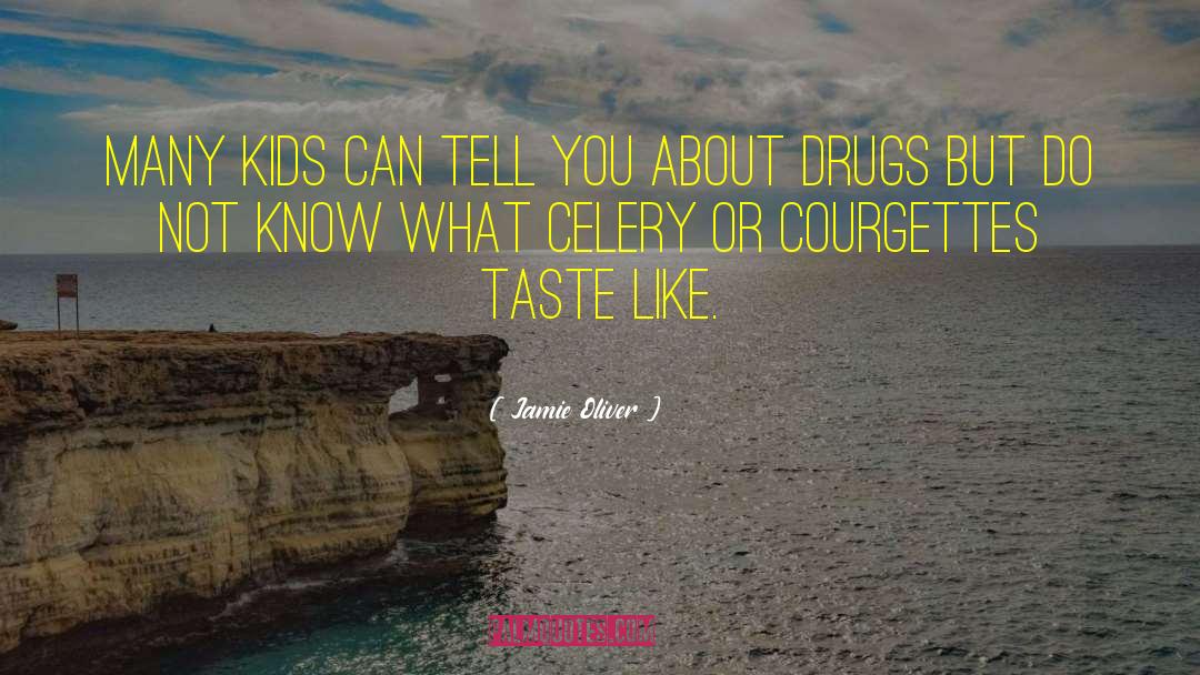 Jamie Oliver Quotes: Many kids can tell you