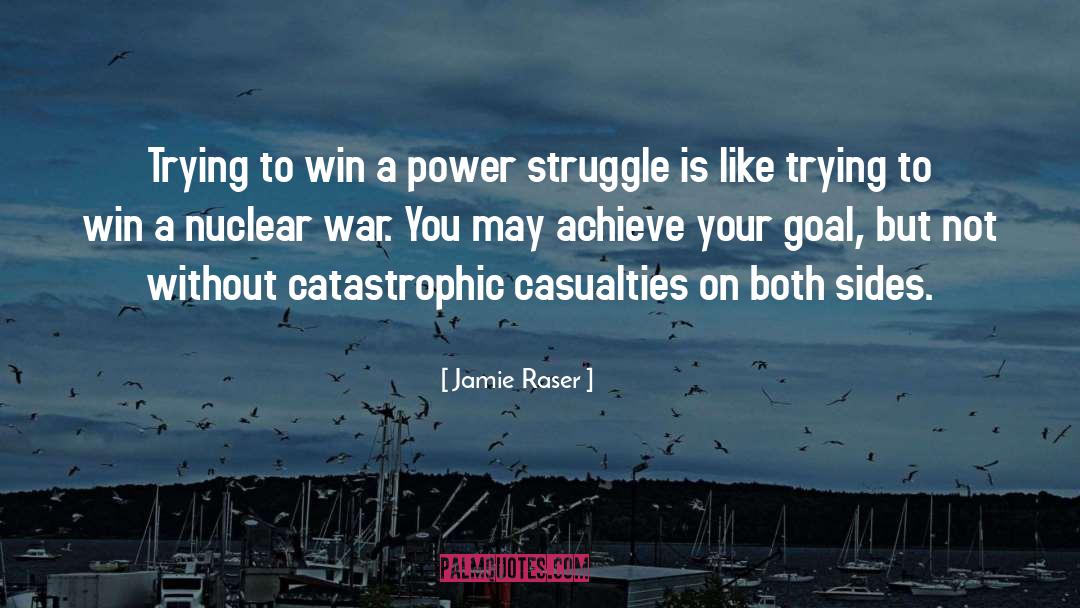 Jamie Raser Quotes: Trying to win a power