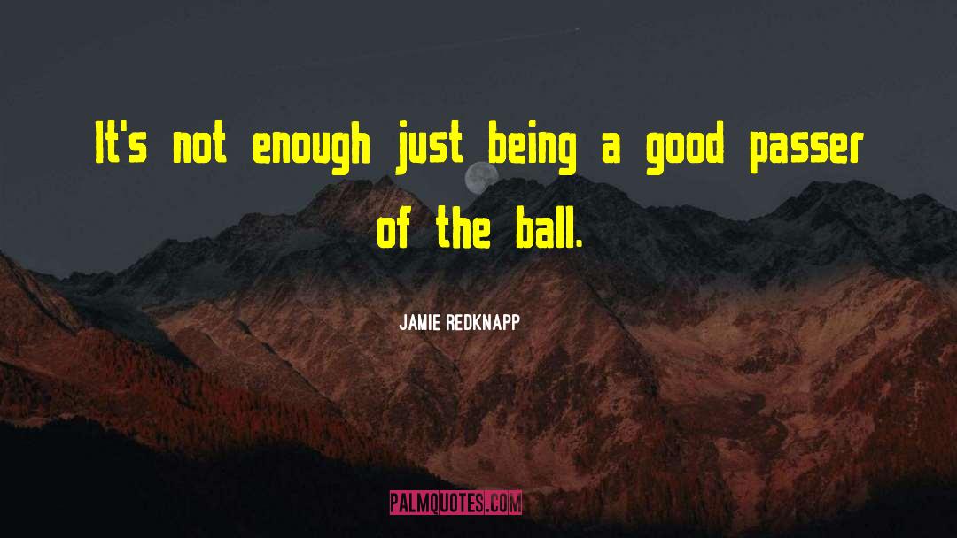 Jamie Redknapp Quotes: It's not enough just being