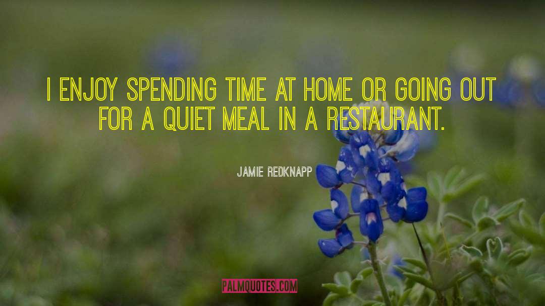 Jamie Redknapp Quotes: I enjoy spending time at