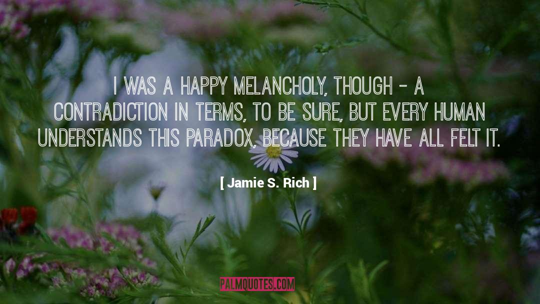 Jamie S. Rich Quotes: I was a happy melancholy,