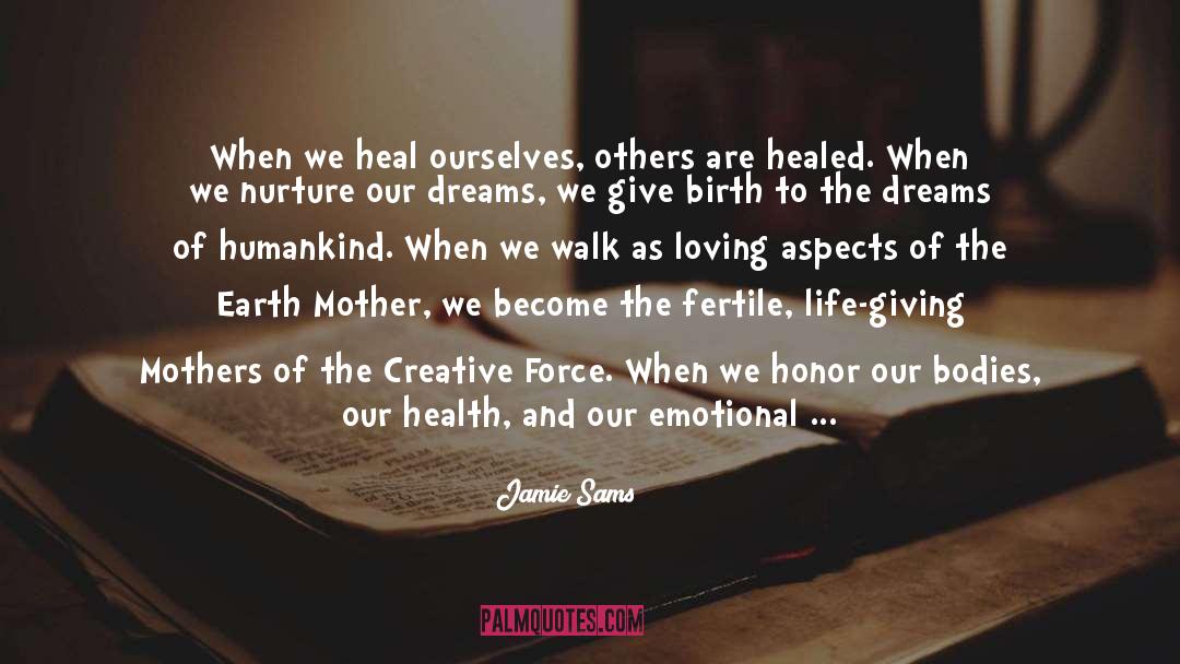 Jamie Sams Quotes: When we heal ourselves, others