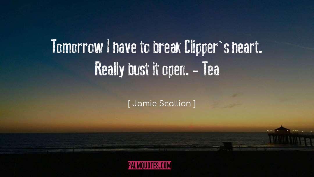 Jamie Scallion Quotes: Tomorrow I have to break