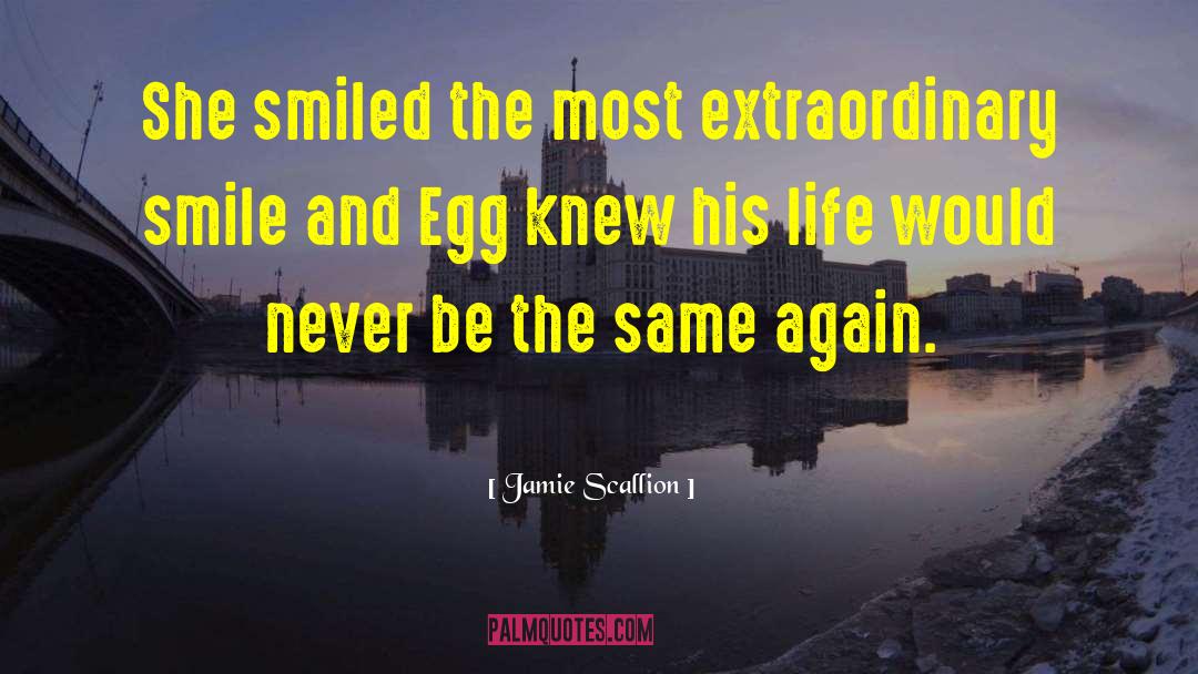 Jamie Scallion Quotes: She smiled the most extraordinary