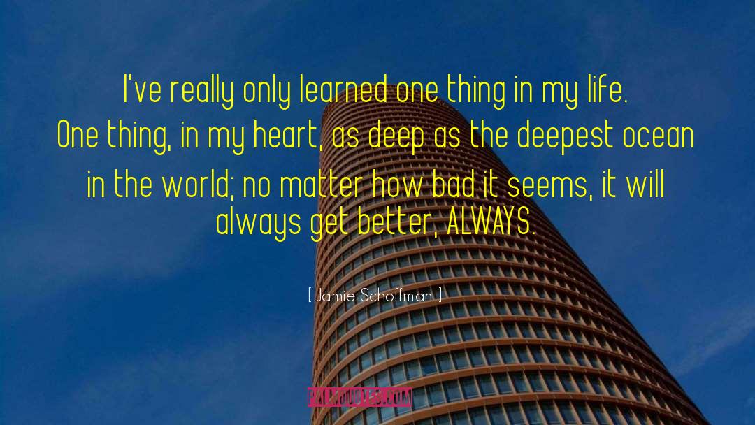 Jamie Schoffman Quotes: I've really only learned one