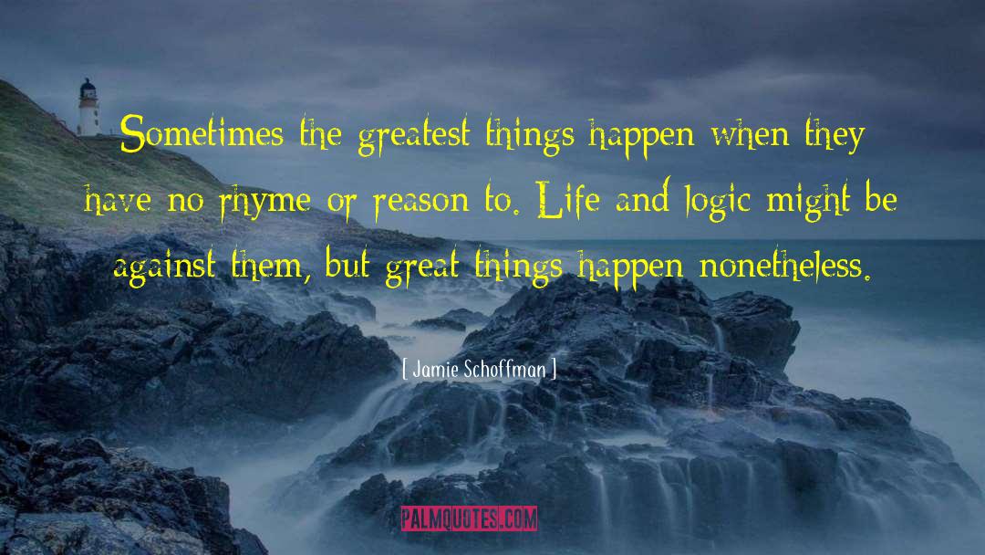 Jamie Schoffman Quotes: Sometimes the greatest things happen