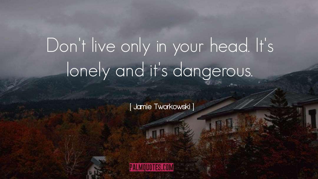 Jamie Tworkowski Quotes: Don't live only in your
