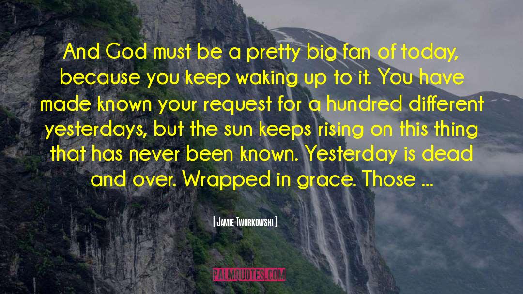 Jamie Tworkowski Quotes: And God must be a