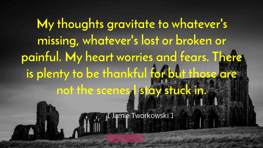 Jamie Tworkowski Quotes: My thoughts gravitate to whatever's