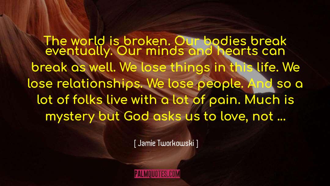 Jamie Tworkowski Quotes: The world is broken. Our