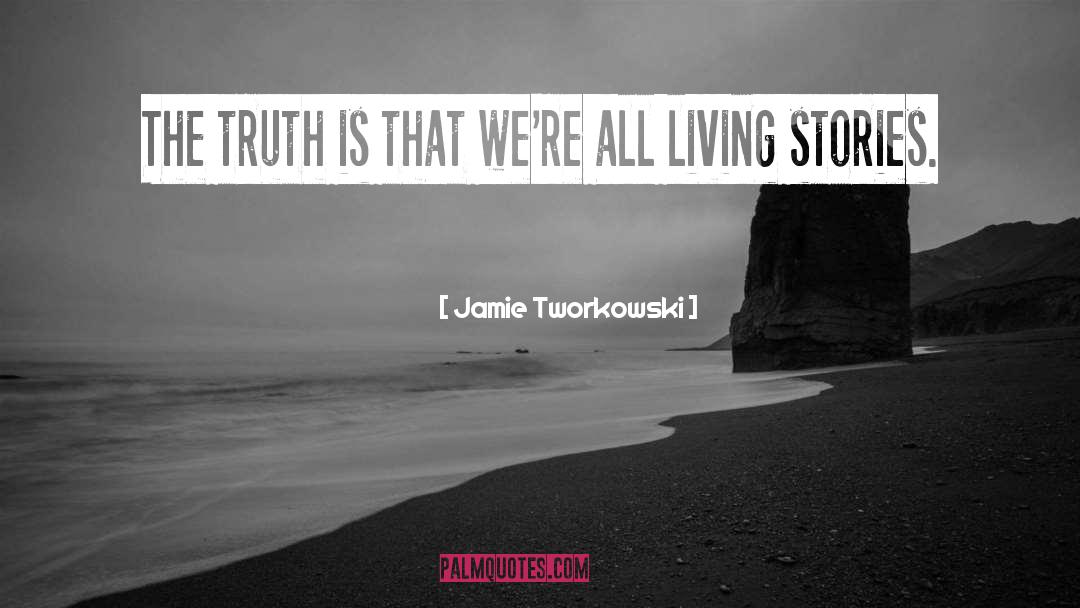 Jamie Tworkowski Quotes: The truth is that we're