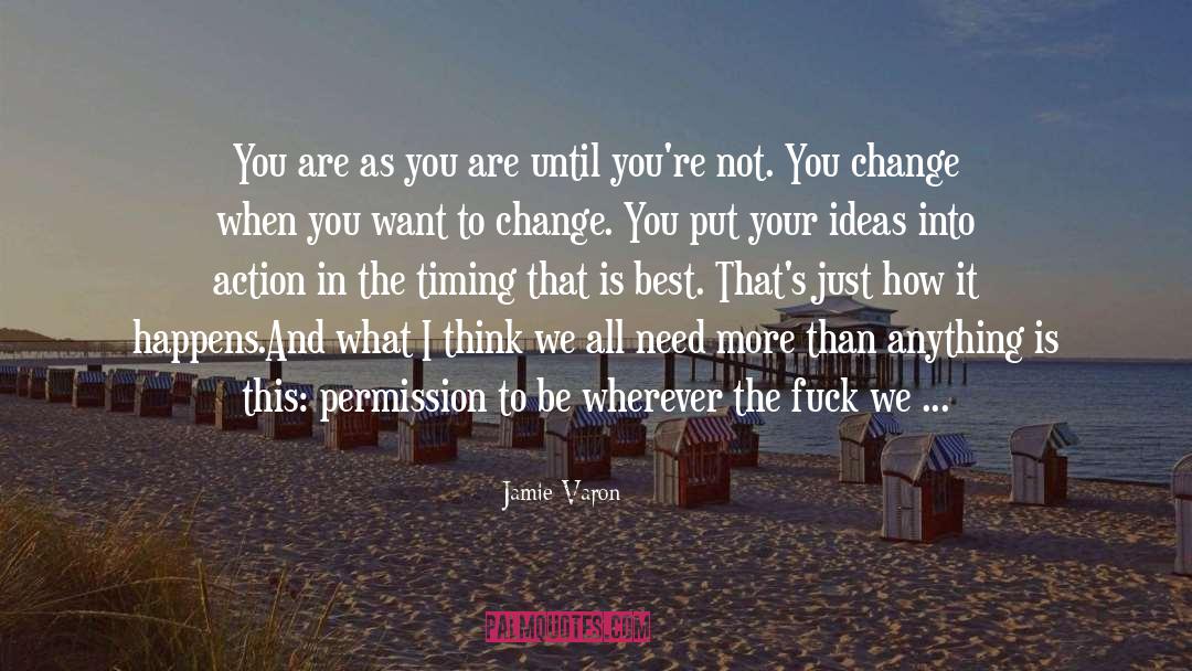 Jamie Varon Quotes: You are as you are