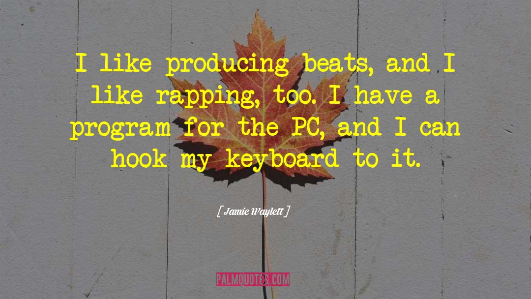Jamie Waylett Quotes: I like producing beats, and