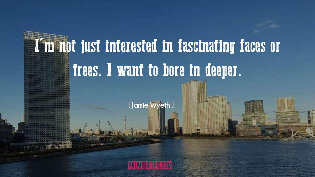 Jamie Wyeth Quotes: I'm not just interested in