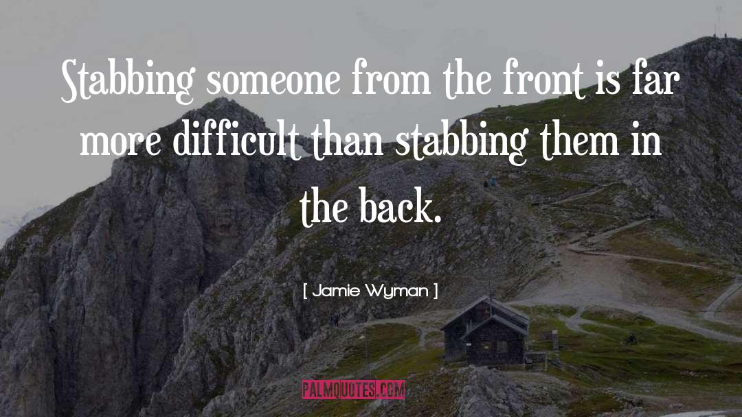 Jamie Wyman Quotes: Stabbing someone from the front