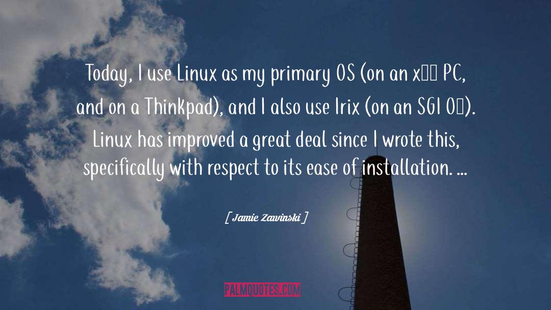 Jamie Zawinski Quotes: Today, I use Linux as