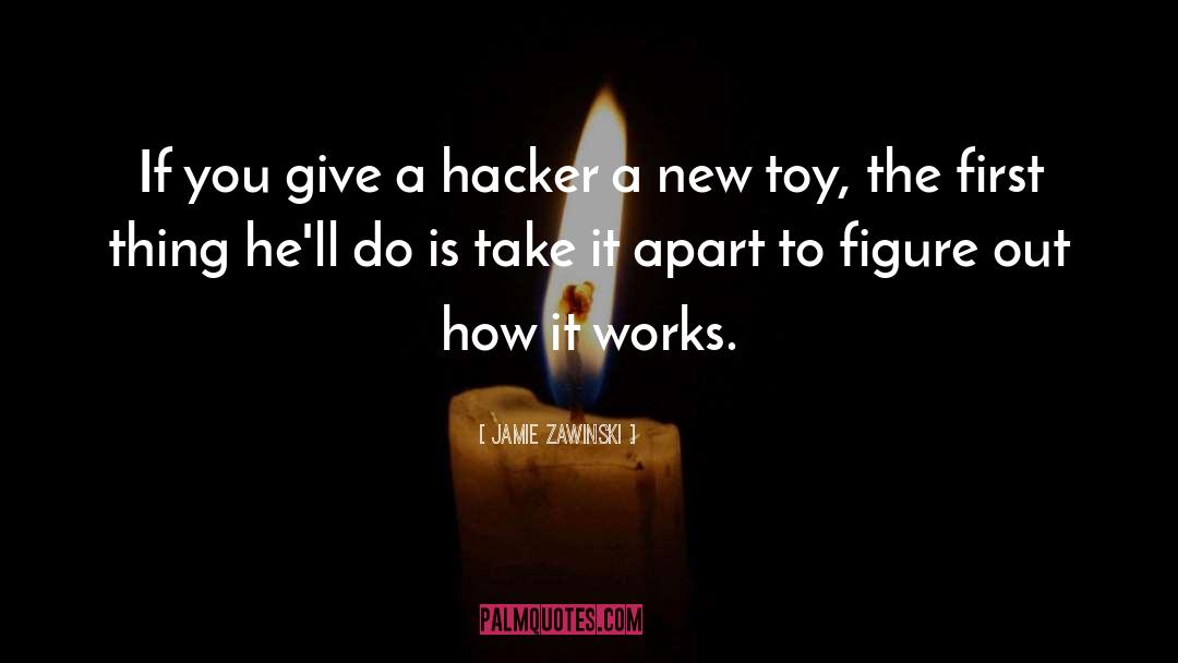 Jamie Zawinski Quotes: If you give a hacker