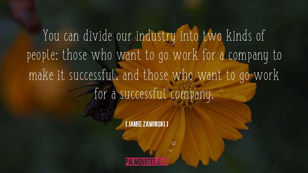 Jamie Zawinski Quotes: You can divide our industry