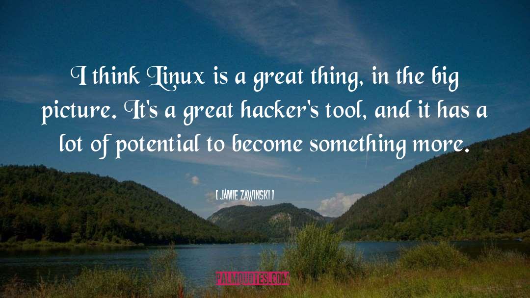 Jamie Zawinski Quotes: I think Linux is a