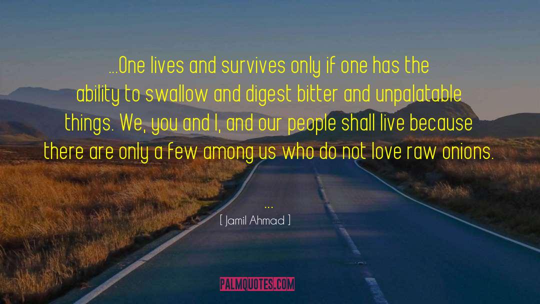 Jamil Ahmad Quotes: ...One lives and survives only