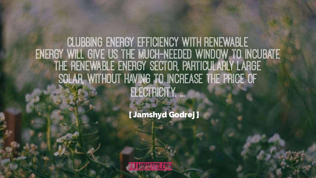 Jamshyd Godrej Quotes: Clubbing energy efficiency with renewable