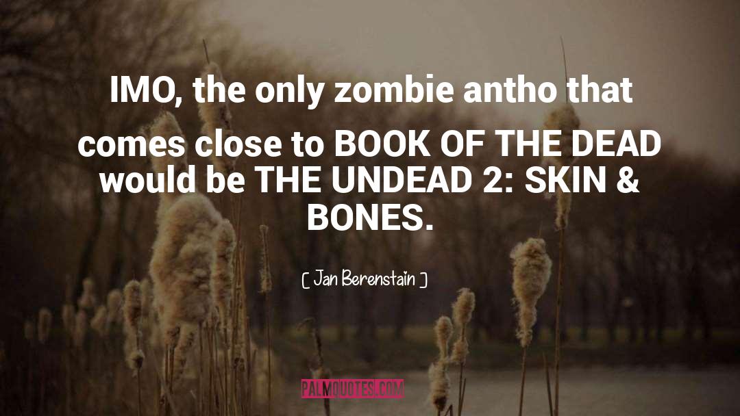 Jan Berenstain Quotes: IMO, the only zombie antho