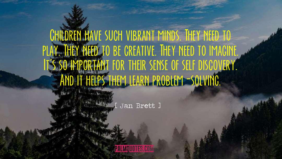 Jan Brett Quotes: Children have such vibrant minds.