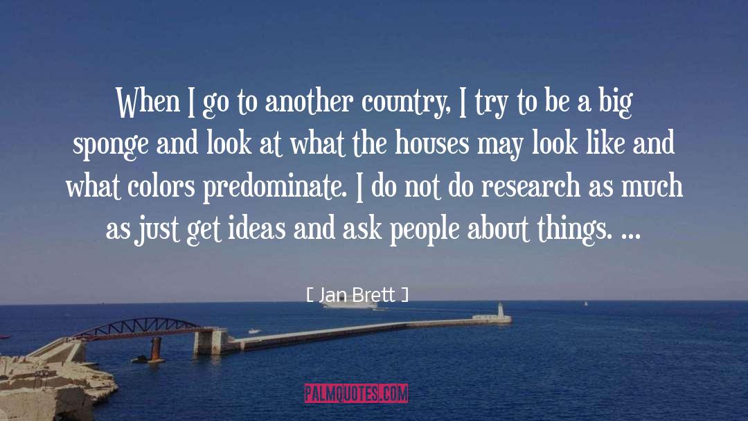 Jan Brett Quotes: When I go to another