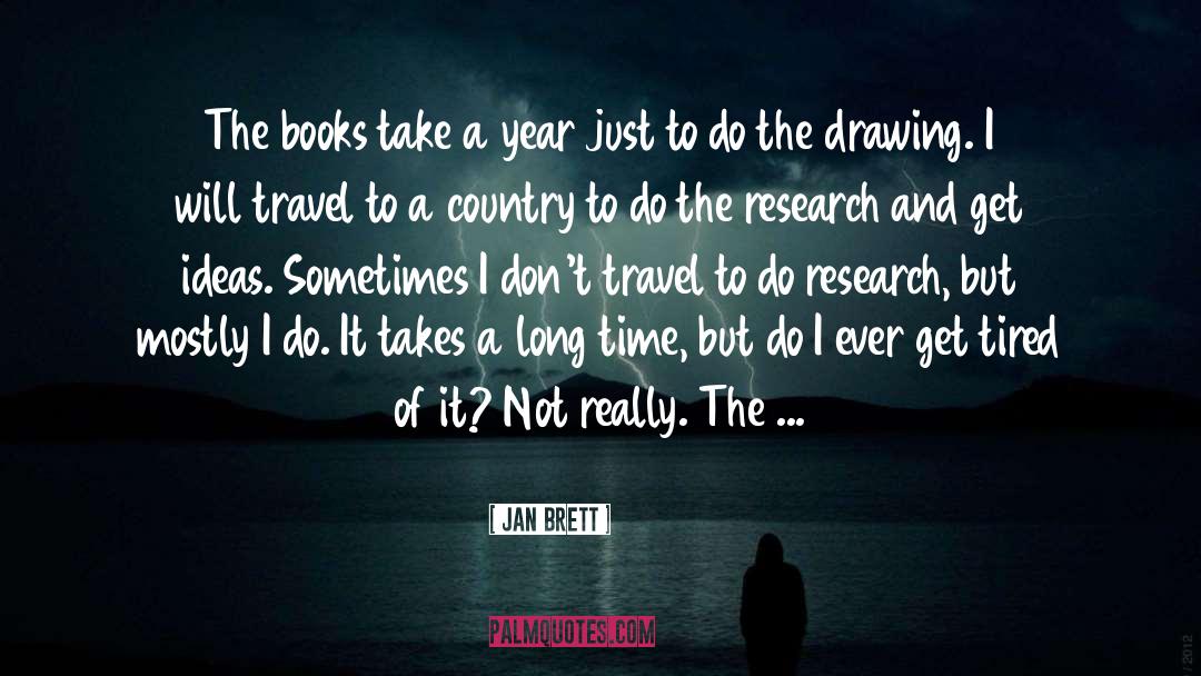 Jan Brett Quotes: The books take a year