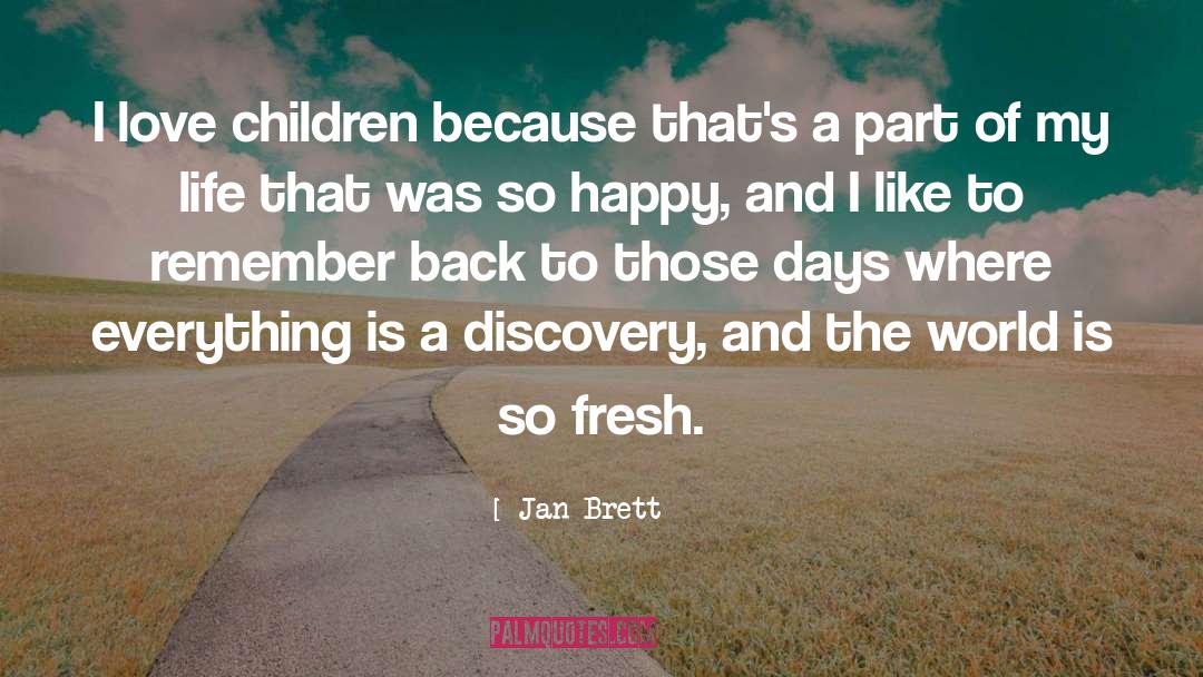 Jan Brett Quotes: I love children because that's