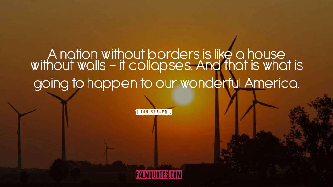 Jan Brewer Quotes: A nation without borders is