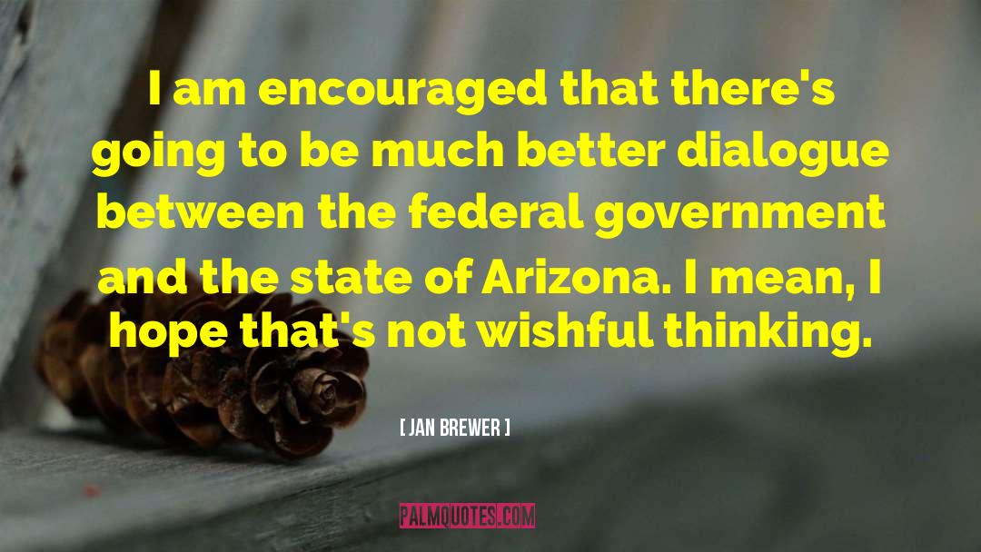 Jan Brewer Quotes: I am encouraged that there's