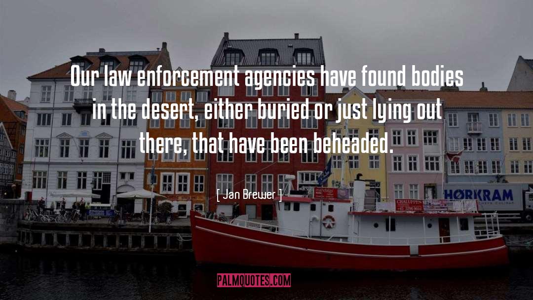 Jan Brewer Quotes: Our law enforcement agencies have