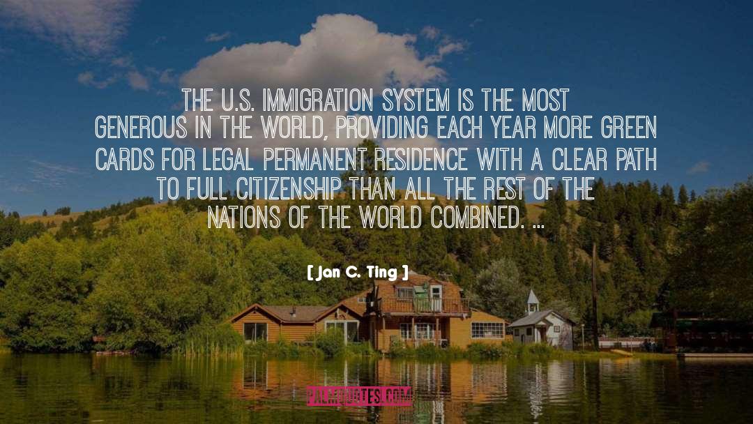 Jan C. Ting Quotes: The U.S. immigration system is
