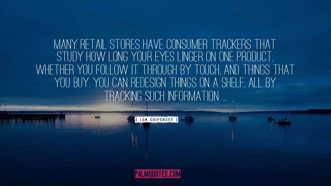 Jan Chipchase Quotes: Many retail stores have consumer