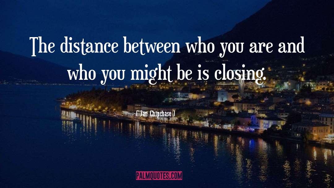 Jan Chipchase Quotes: The distance between who you