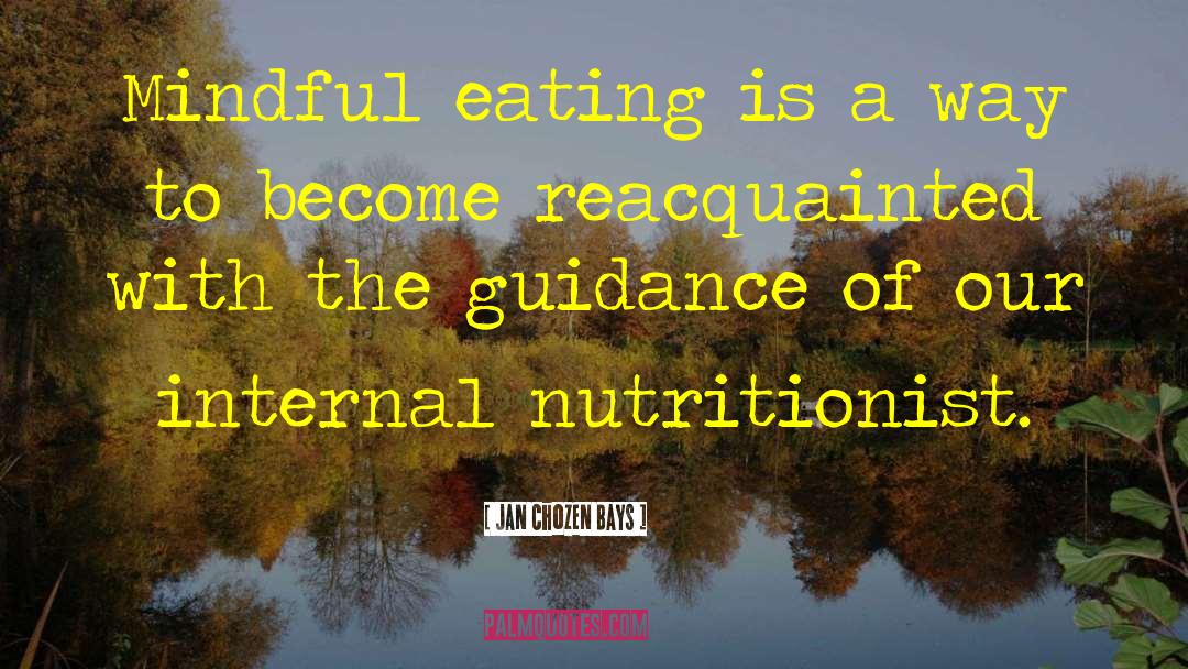 Jan Chozen Bays Quotes: Mindful eating is a way