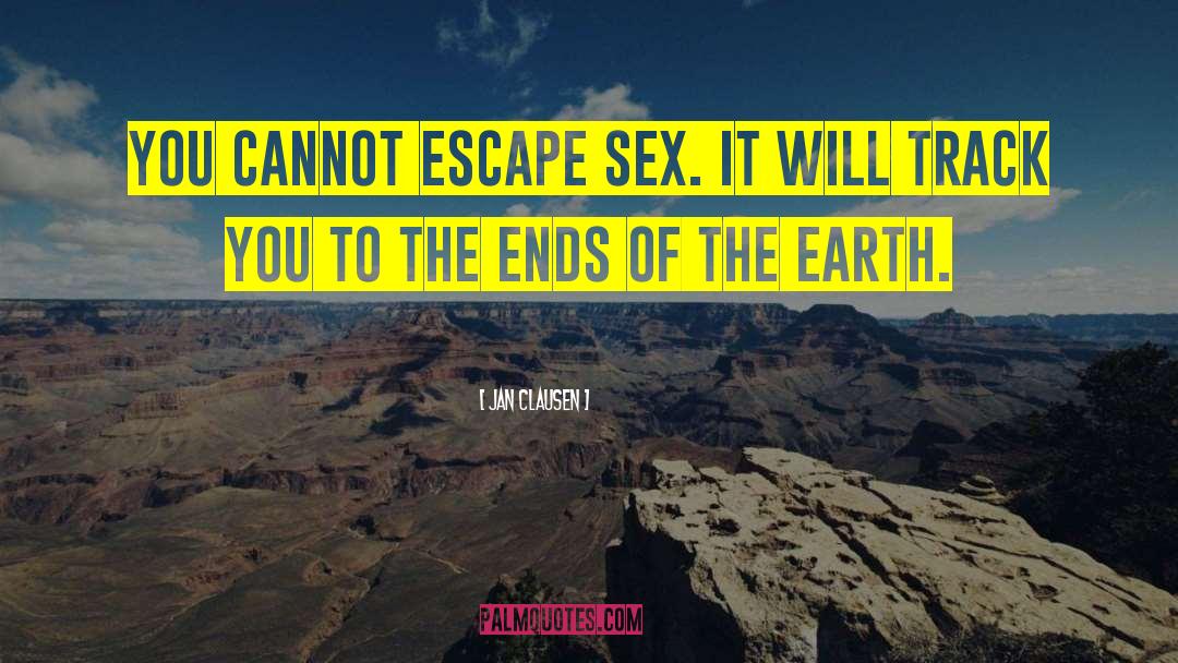 Jan Clausen Quotes: You cannot escape sex. It