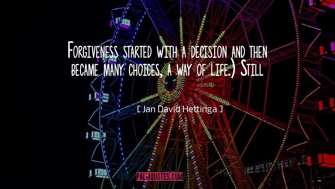 Jan David Hettinga Quotes: Forgiveness started with a decision