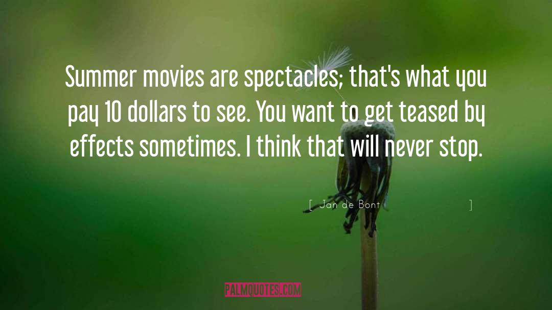 Jan De Bont Quotes: Summer movies are spectacles; that's