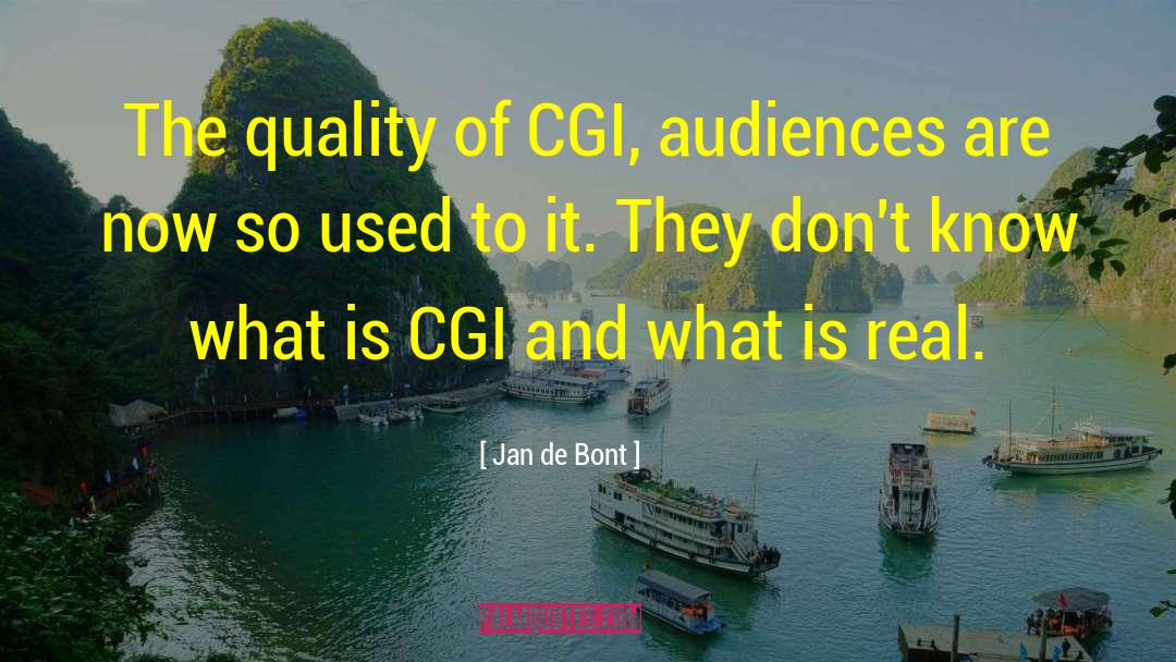 Jan De Bont Quotes: The quality of CGI, audiences