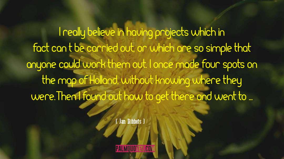 Jan Dibbets Quotes: I really believe in having
