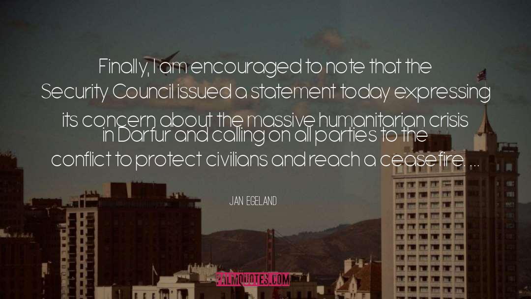 Jan Egeland Quotes: Finally, I am encouraged to
