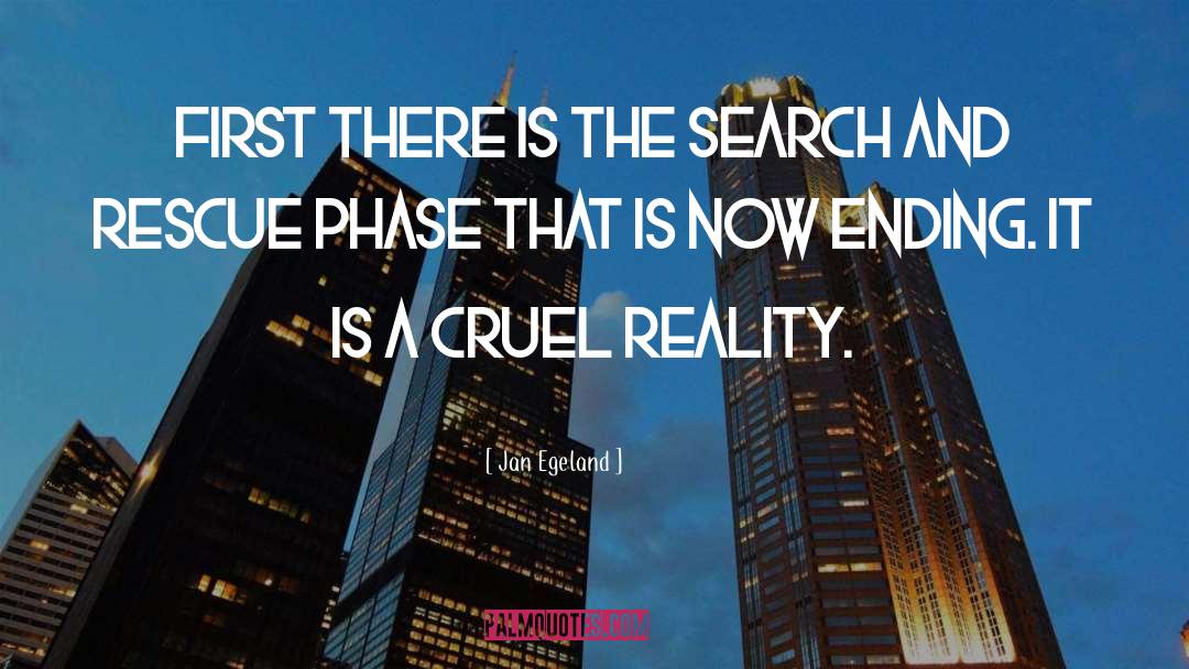 Jan Egeland Quotes: First there is the search