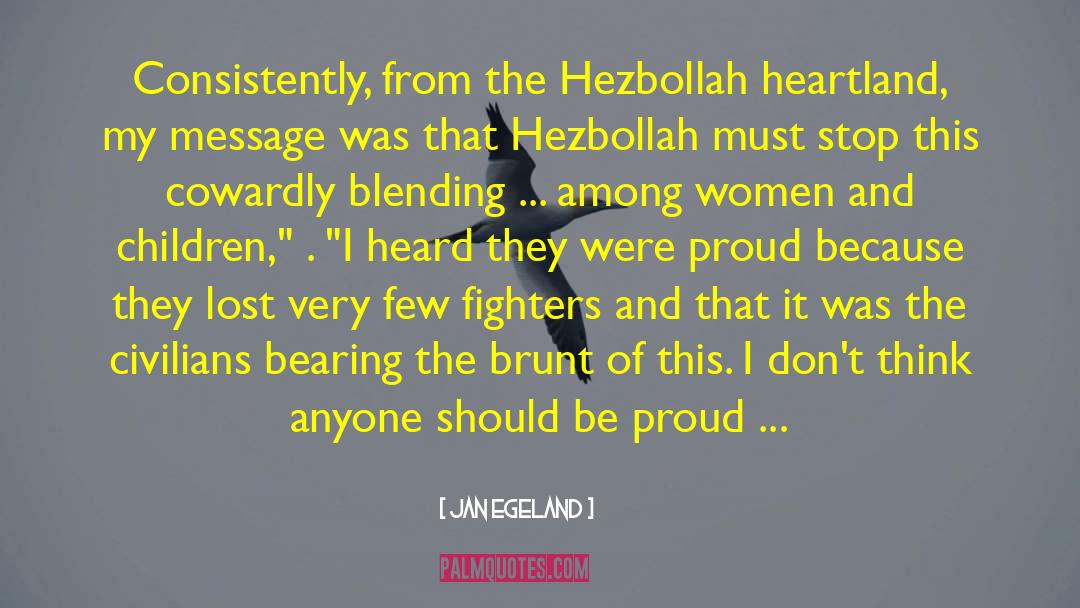 Jan Egeland Quotes: Consistently, from the Hezbollah heartland,
