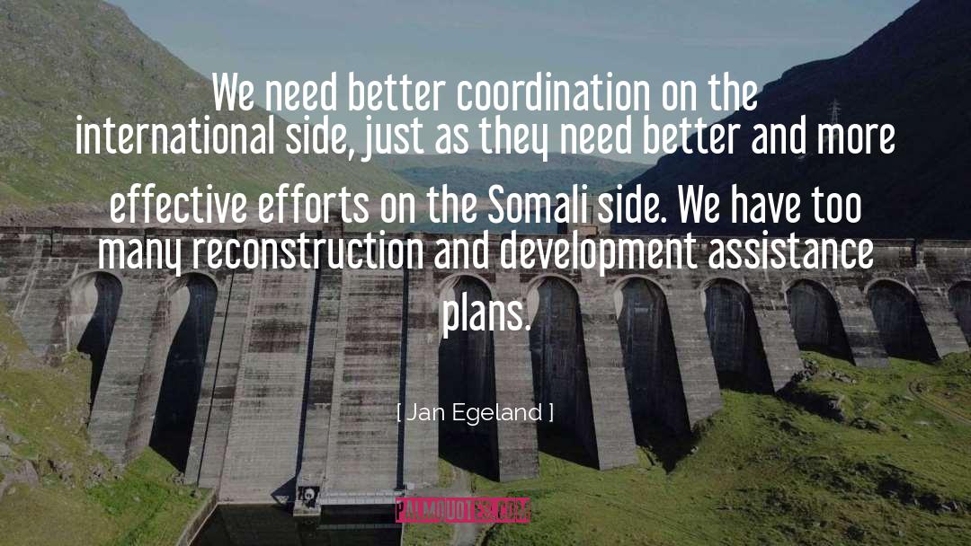 Jan Egeland Quotes: We need better coordination on