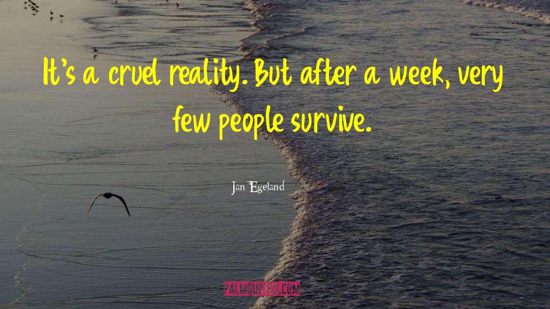 Jan Egeland Quotes: It's a cruel reality. But
