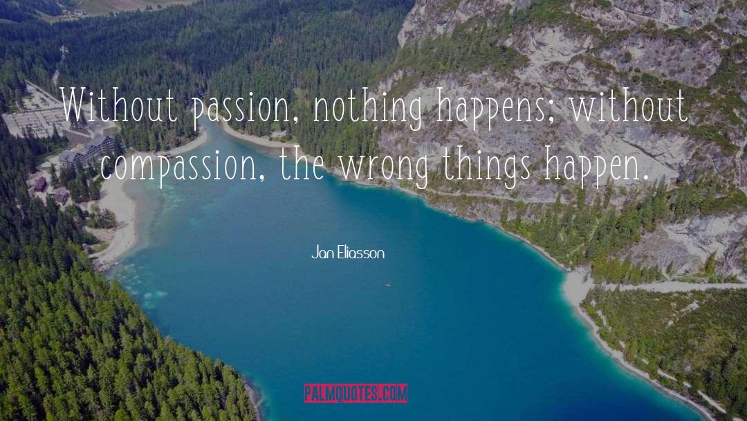 Jan Eliasson Quotes: Without passion, nothing happens; without